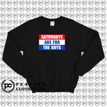 Saturdays Are For The Boys Words Sweatshirt