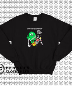 What Are You Staring At Dickhead Sweatshirt