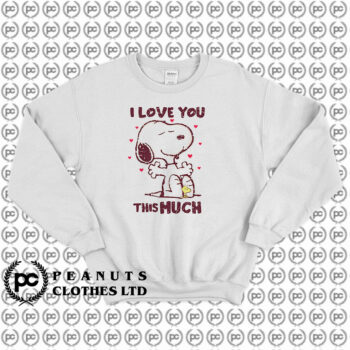 Love You This Much Snoopy Sweatshirt