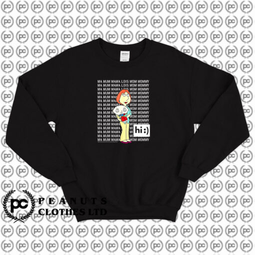 Family Guy Loisstewie Ma Mum Mama Hi Sweatshirt