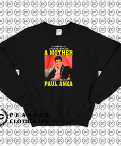 Paul Anka Never Underestimate Sweatshirt