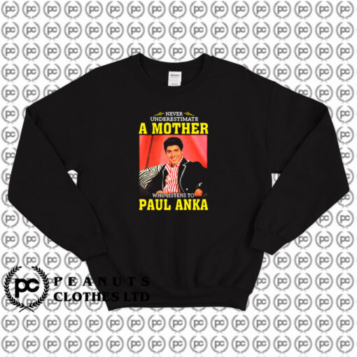 Paul Anka Never Underestimate Sweatshirt