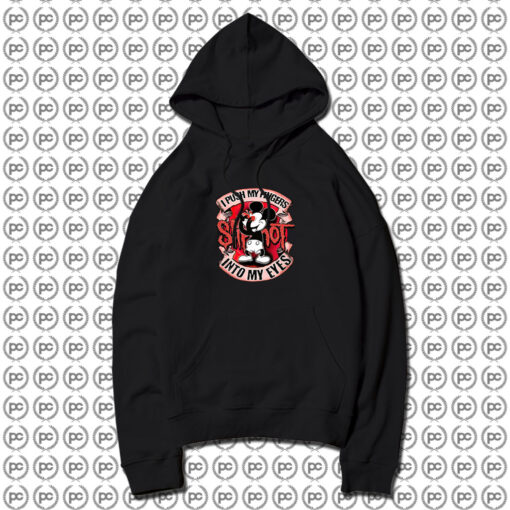 Push My Fingers Into My Eyes Mickey Mouse Hoodie