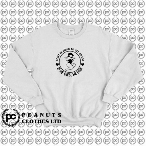 Top If He Dies Sweatshirt