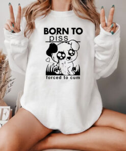 Born To Piss Forced To Cum Funny Dog Sweatshirt
