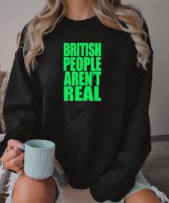 British People Aren't Real Sweatshirt