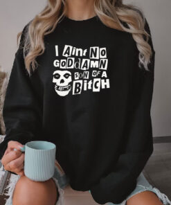 Misfits I Aint No Goddamn Son Of A Bitch Sweatshirt