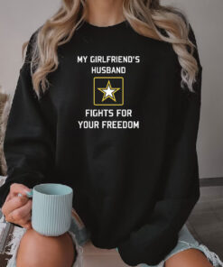 My Girlfriend's Husband Fights For Your Freedom Sweatshirt