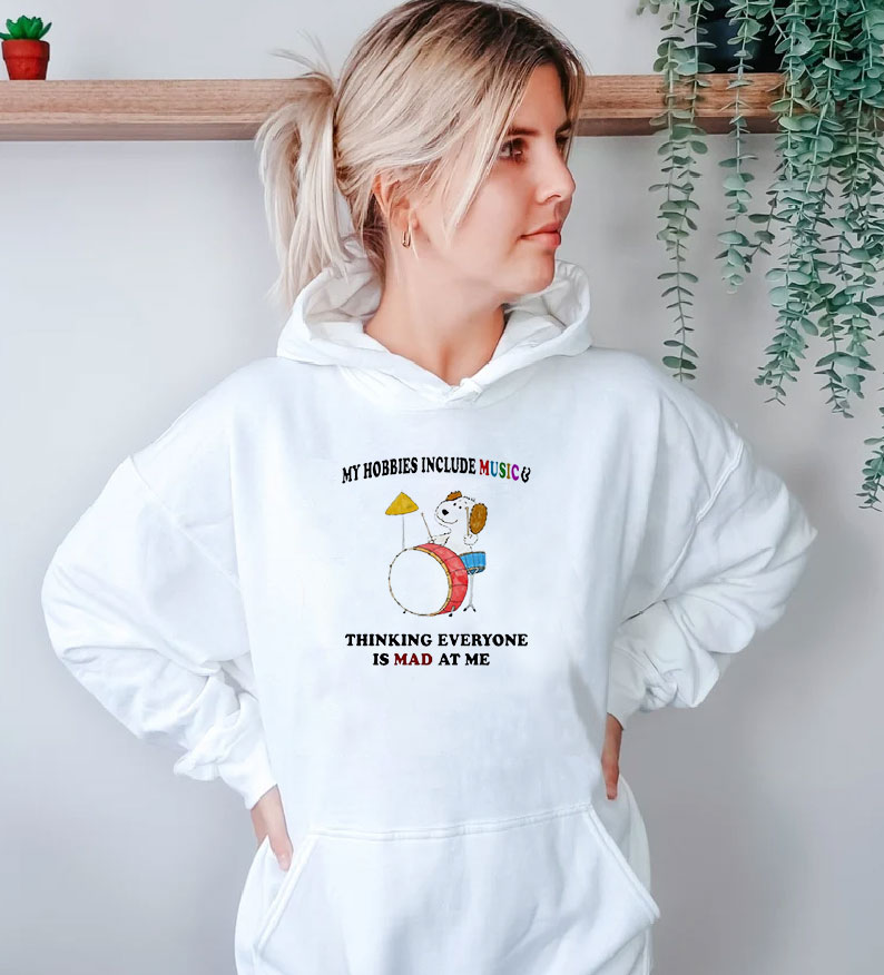 My Hobbies Include Music & Thinking Everyone Is Mad At Me Hoodie