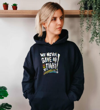 We Never Give Up On The Fight Hoodie