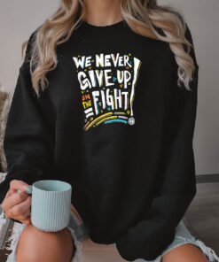 We Never Give Up On The Fight Sweatshirt