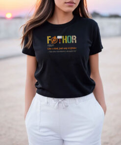 Fathor Noun Like A Dad Just Way Mightier T Shirt