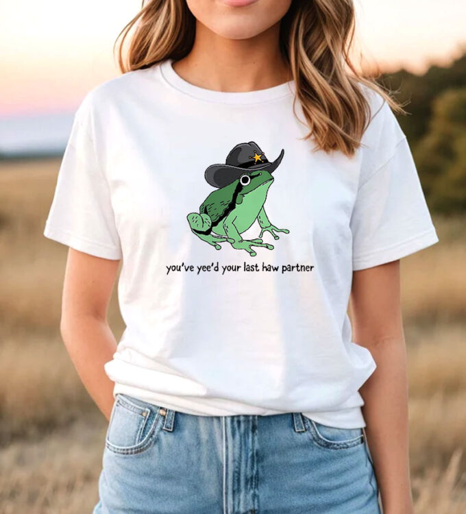 You Just Yee'd Your Last Haw Cowboy Frog T Shirt