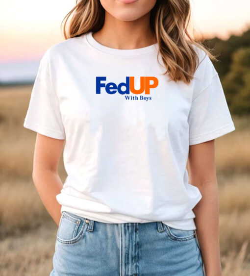 fedup with boys T Shirt