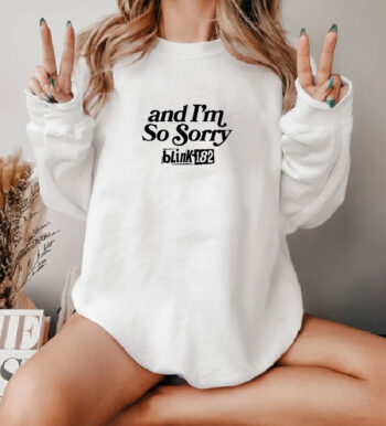 Where Are You and I'm So Sorry Blink 182 Sweatshirt