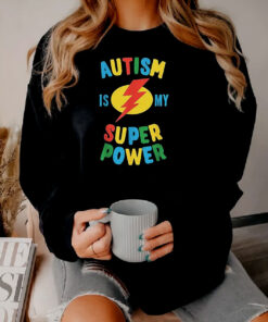 Autism Is My Super Power Sweatshirt