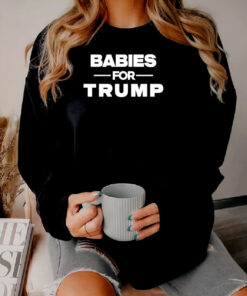 Babies For Trump Sweatshirt