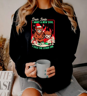 Dear Santa I Want A New Soul I Sold The Other One Sweatshirt