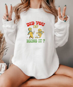 Gingerbread Did You Try Icing It Christma Sweatshirt