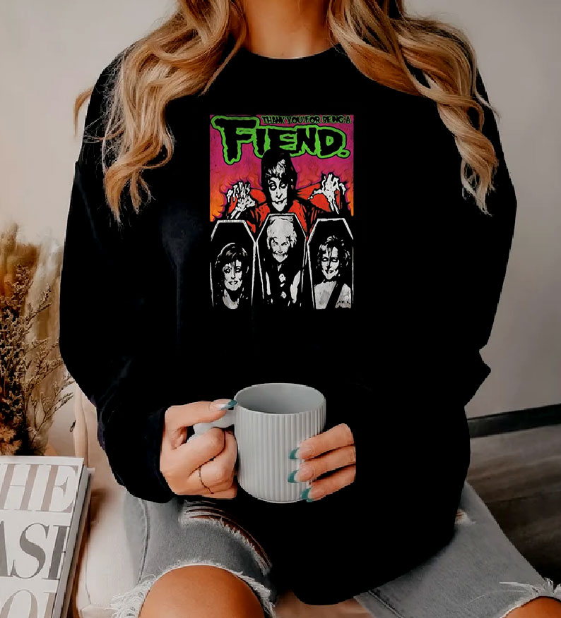 Golden Girls Thank You For Being A Fiend Sweatshirt