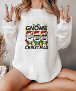 Happy Merry Christmas I’ll Be Gnome For Christmas Sweatshirt