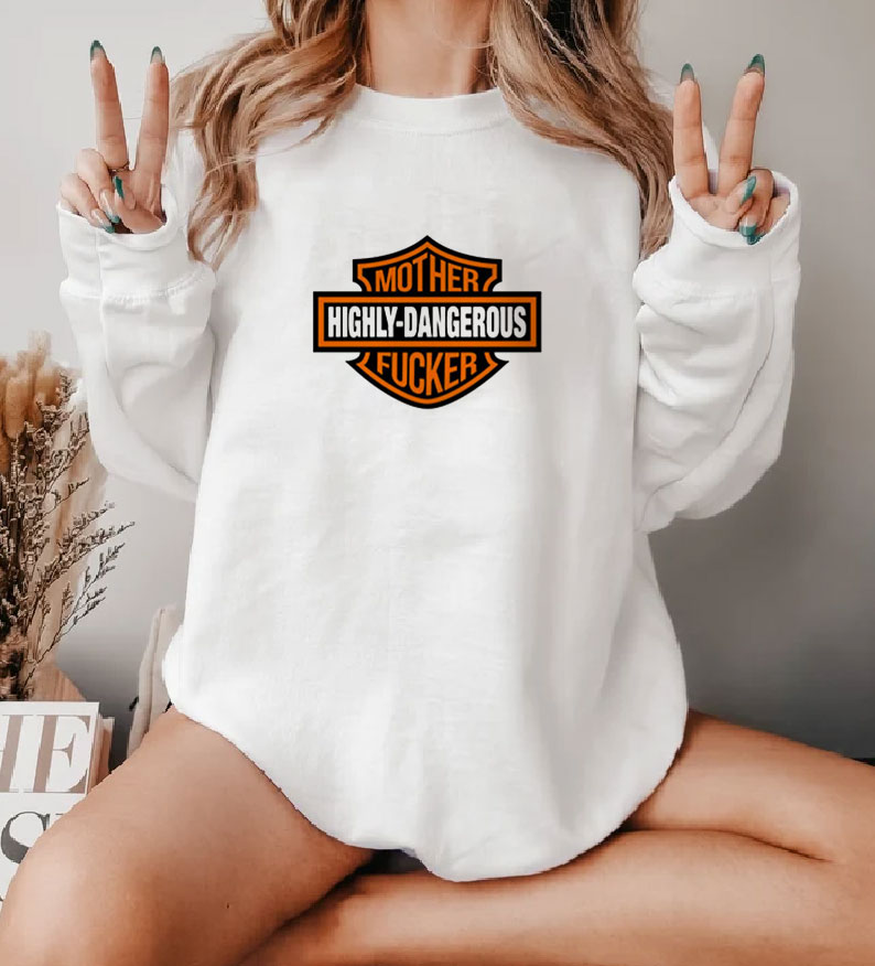 Highly Dangerous Mother Fucker Sweatshirt