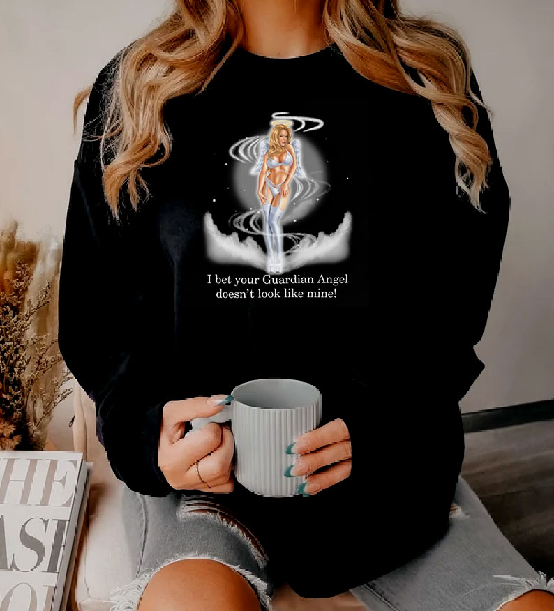I Bet Your Guardian Angel Doesn’t Look Like Mine Sweatshirt