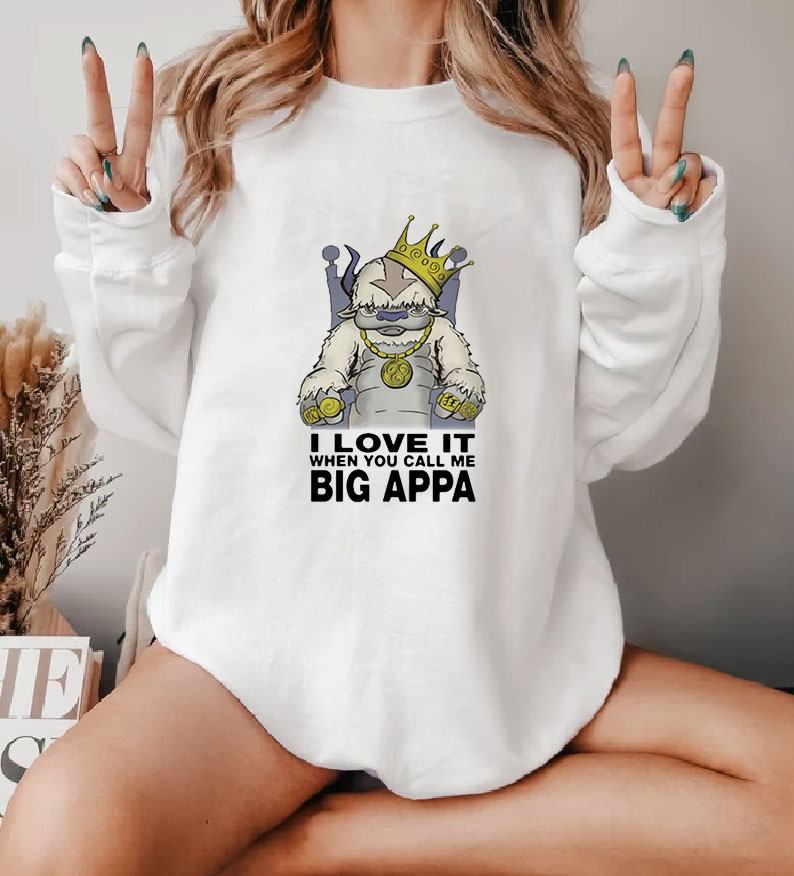 I Love It When You Call Me Big Appa Sweatshirt