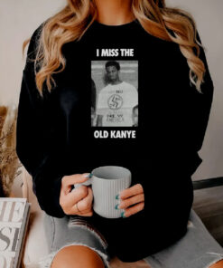 I Miss The Old Kanye West Sweatshirt