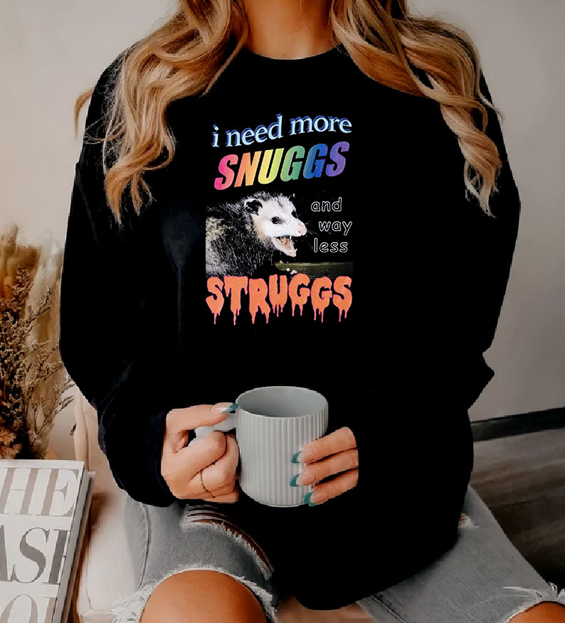 I Need More Snuggs And Way Less Struggs Sweatshirt