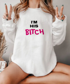 I’m His Bitch Sweatshirt