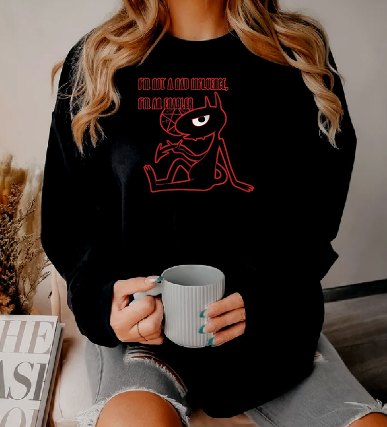 I’m Not A Bad Influence Sweatshirt