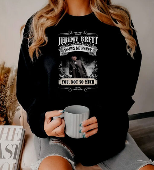 Jeremy Brett Makes Me Happy Sweatshirt