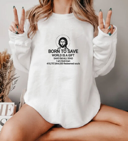 Jesus Born To Save World Is A Gift Save Em All 33AD Sweatshirt