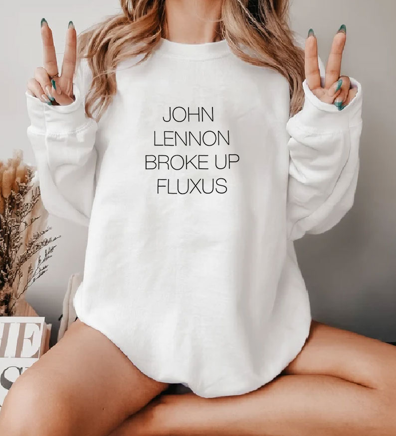 John Lennon Broke Up Fluxus Sweatshirt