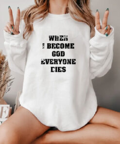 When I Become God Everyone Dies Sweatshirt