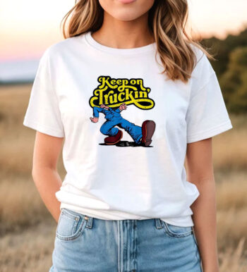 Keep On Truckin Funny T Shirt