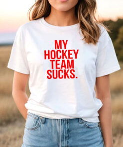 My Hockey Team Sucks T Shirt