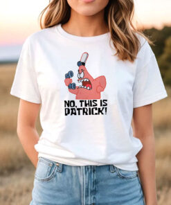 No This is Patrick T Shirt