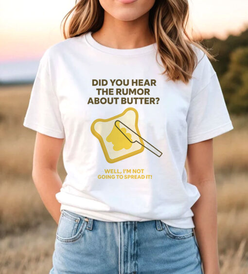 Did You Hear the Rumor About Butter T Shirt