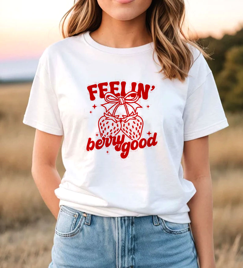 Feelin Berry Good T Shirt