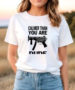 Calmer Than You Are T-Shirt