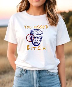 Donald Trump You Missed Bitch T-Shirt