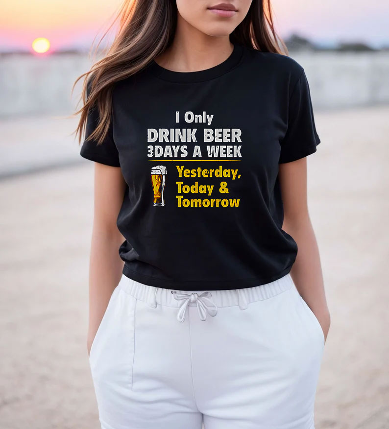 Drink Beer 3 Days A Week Yesterday Today And Tomorrow T-Shirt