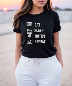Eat Sleep Notice Repeat T-Shirt
