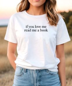 Kaia Gerber If You Love Me Read Me A Book T-Shirt